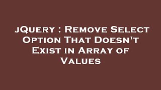 jQuery : Remove Select Option That Doesn't Exist in Array of Values