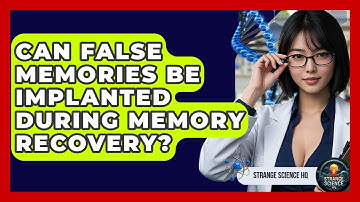 Can False Memories Be Implanted During Memory Recovery? - Strange Science HQ