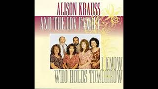 Alison Krauss and The Cox Family - I Know Who Holds Tomorrow  (Walk Over God&#39;s Heaven)