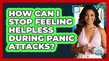 How Can I Stop Feeling Helpless During Panic Attacks? - CBT Toolkit