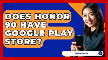 Does Honor 90 Have Google Play Store? - Be App Savvy