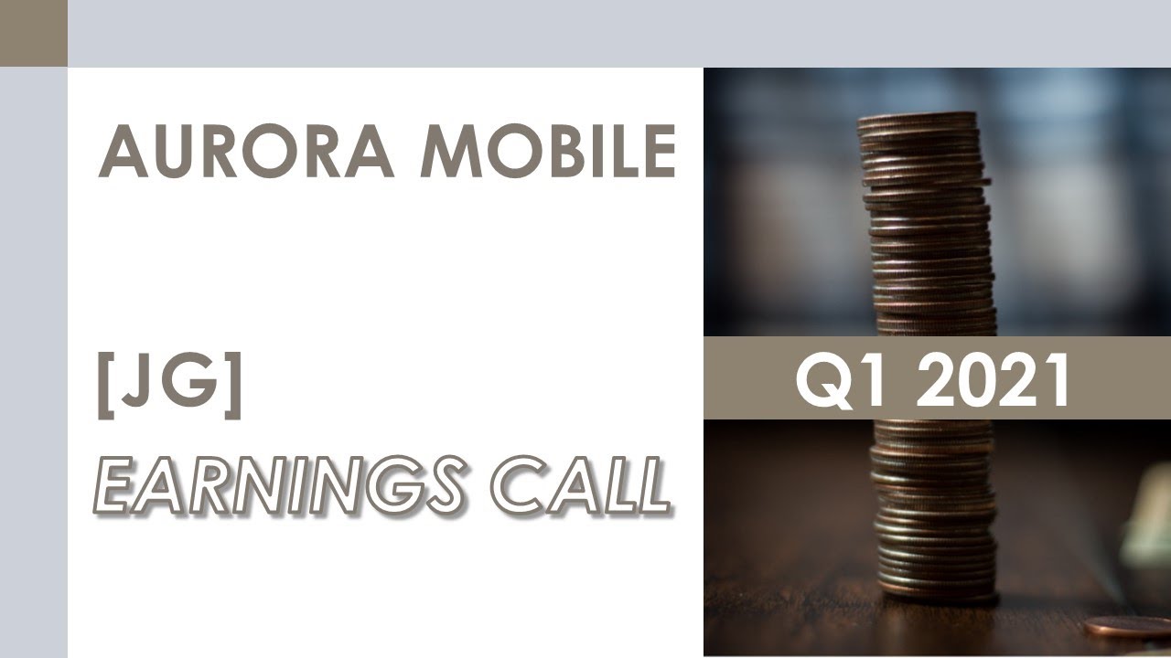 [JG stock] Aurora Mobile Q1 2021 Earnings Call (6/10/21)