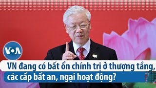 Việt Nam đang có bất ổn chính trị ở thượng tầng, các cấp bất an, ngại hoạt động? | VOA Tiếng Việt