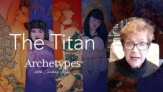 The Titan  Archetypes with Caroline Myss