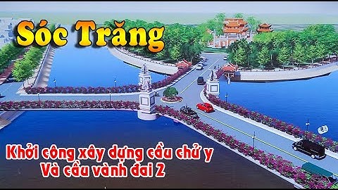 Sóc Trăng: Khởi công xây dựng cầu Nguyễn Văn Linh và Vành đai 2
