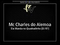 Mc Charles do Alemoa - Ela Manda no Quadradinho [DJ R7]