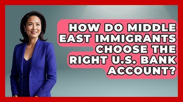 How Do Middle East Immigrants Choose The Right U.S. Bank Account? - Middle East Migraters