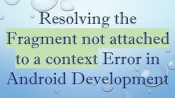 Resolving the Fragment not attached to a context Error in Android Development