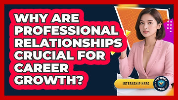 Why Are Professional Relationships Crucial For Career Growth? - Internship Hero