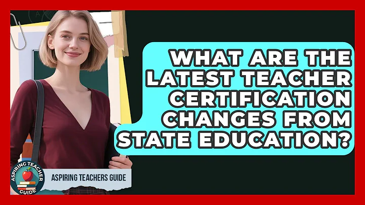 What Are The Latest Teacher Certification Changes From State Education? - Aspiring Teacher Guide