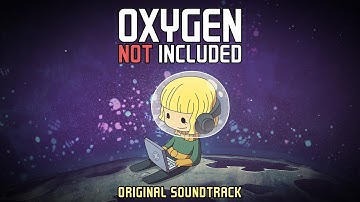 Oxygen Not Included | Original Soundtrack | Full HD