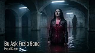 Şebnem Ferah Bu Aşk Fazla Sana Metal Cover & Ai Video Clip