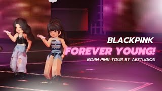 BLACKPINK: Forever Young - Live (Born Pink Tour By aestudios)