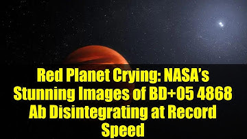 Red Planet Crying: NASA’s Stunning Images of BD+05 4868 Ab Disintegrating at Record Speed