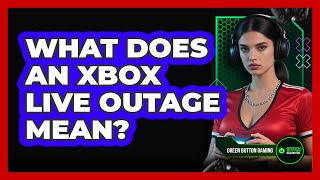 What Does An Xbox Live Outage Mean?