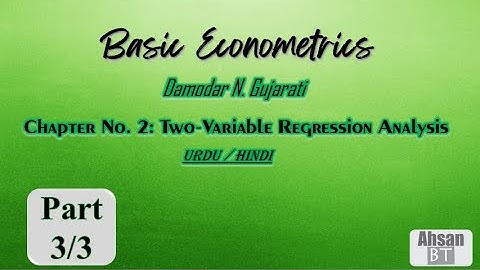 Basic Econometrics by D.N. Gujarati - Chapter 2 (2- Variable Regression Analysis) 3/3 (Urdu/Hindi)