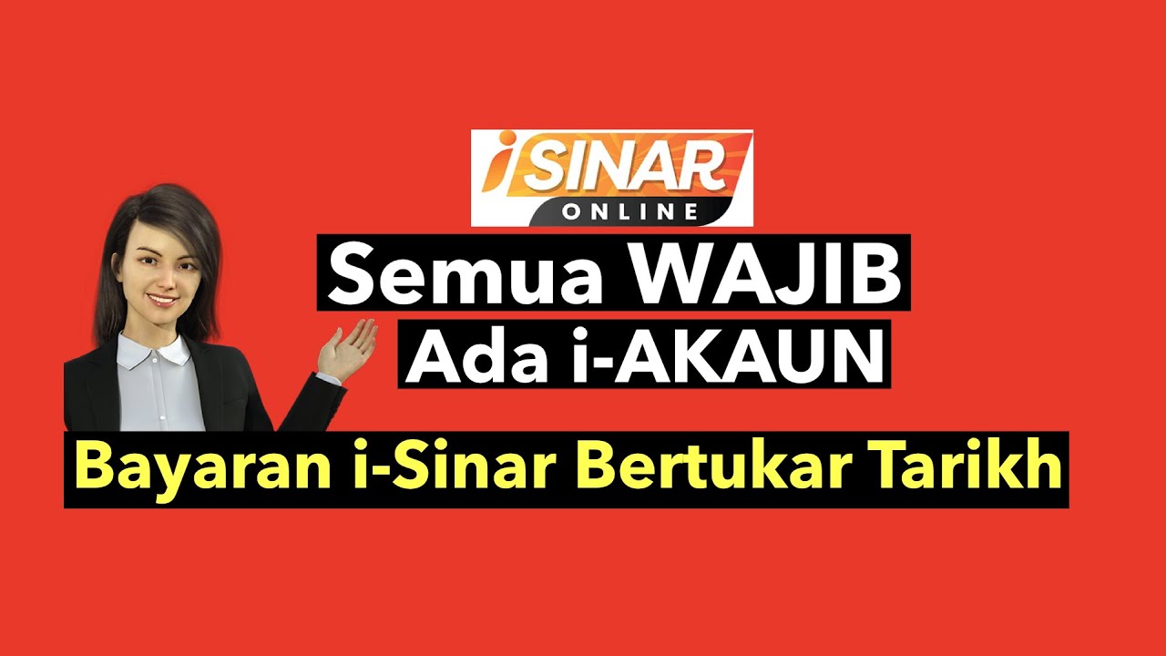 SEMUA ‘WAJIB’ ADA i-AKAUN, BAYARAN i-SINAR BERTUKAR TARIKH