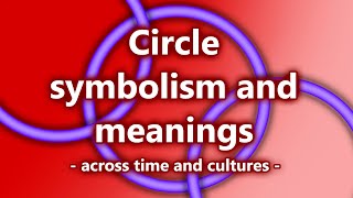 Circle symbolism and meanings across time and cultures