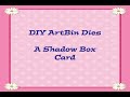 DIY ArtBin Dies, Making a Shadow Box Card