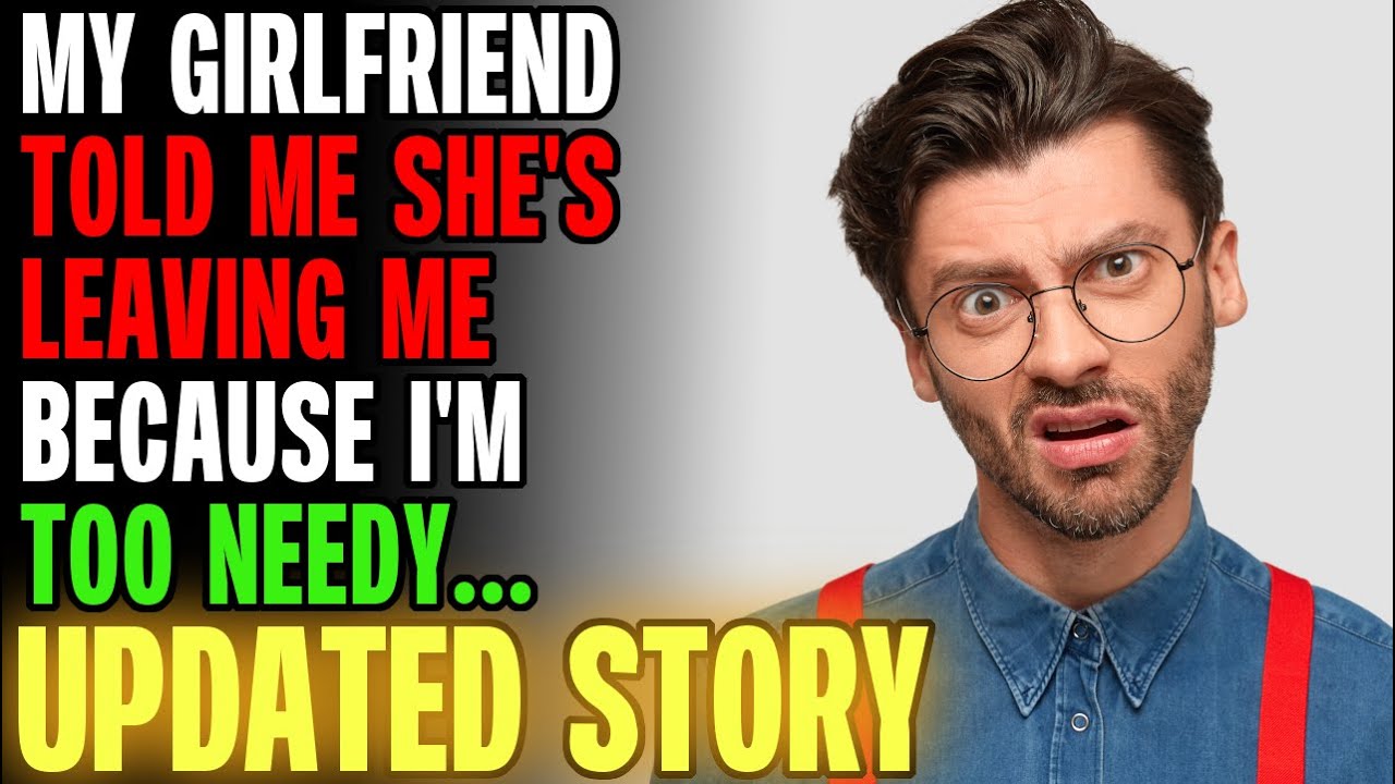 Моя девушка сказала мне, что уходит от меня, потому что я слишком нуждаюсь в ней... r/Отношения