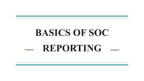 BASICS OF SOC REPORTING