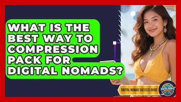 What Is The Best Way To Compression Pack For Digital Nomads? - Digital Nomad Success Guide