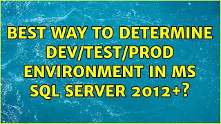 Best way to determine Dev/Test/Prod environment in MS SQL Server 2012+ (2 Solutions!!)