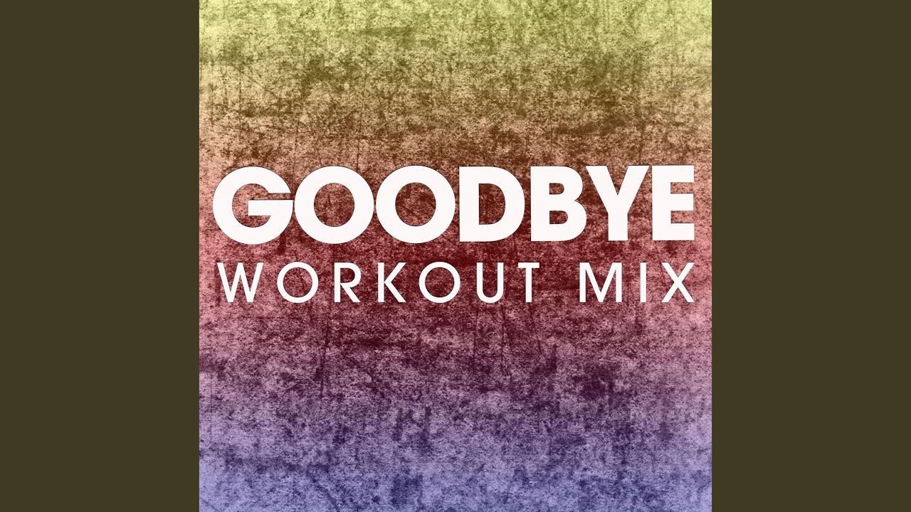 Goodbye (Workout Mix) - YouTube