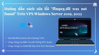 Hướng dẫn cách sửa lỗi “ffmpeg.dll was not found” Trên VPS Windows Server 2019, 2022