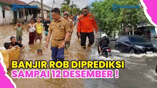 WASPADA BANJIR ROB DI PESISIR KAPUAS PONTIANAK, DIPREDIKSI SAMPAI 12 DESEMBER !