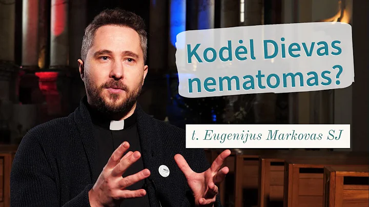 Kodl Dievas nematomas? Eugenijus Markovas SJ I Tik...