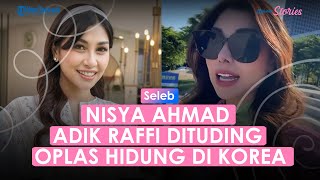 Penampilannya Nampak Beda, Nisya Ahmad Adik Raffi Dituding Oplas Hidung di Korea