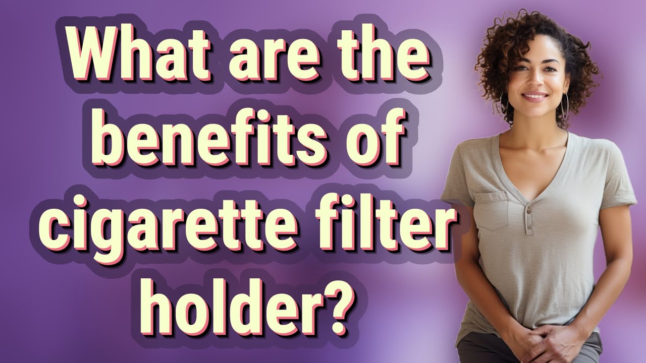 What are the benefits of cigarette filter holder?