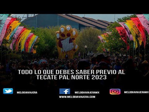 TODO LO QUE DEBES SABER PREVIO AL FESTIVAL TECATE PAL NORTE 2023