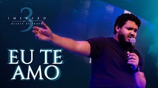 DIANTE DO TRONO | IMERSÃO 3 | 02 | EU TE AMO | CLIPE OFICIAL