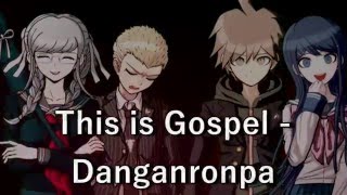 Danganronpa ~ This is Gospel
Megamix part for OnceUponAMagicStudios
Photos arent mine, theyre from DeviantArt, Fanpop, and Tomo
The rights go to their rightful owners Danganronpa ~ This is Gospel