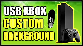 Use a USB Device to GET a CUSTOM background on XBOX ONE (Easy Method!)