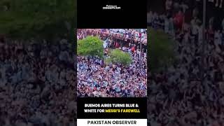 Buenos Aires Turns Blue & White for Messi’s Farewell | Pakistan Observer
