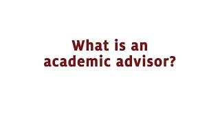 What is an Academic Advisor?