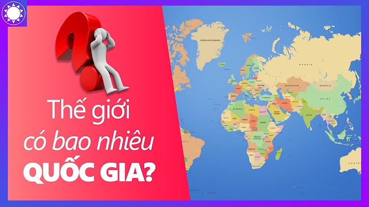 Trái đất có bao nhiêu quốc gia năm 2024