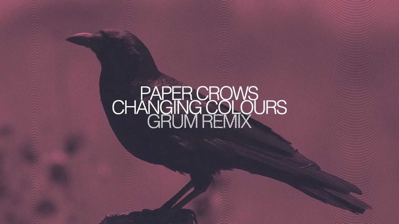 Paper Crows - Changing Colours (Grum Remix)