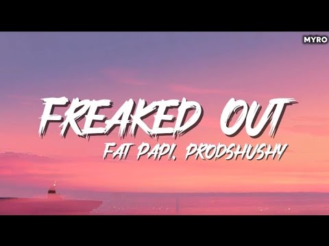 Freaked Out Fat Papi,  Prodshushy ( Lyrics )