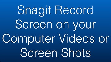 Snagit Record Screen on your Computer Videos or Screen Shots