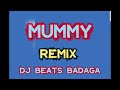 MUMMY RMX DJ BEATS BADAGA
