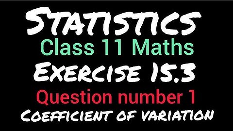 Statistics | Exercise 15.3 | Class 11 Maths | NCERT | Question number 1 | Coefficient of variation