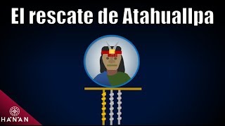 Todo sobre el rescate de Atahuallpa