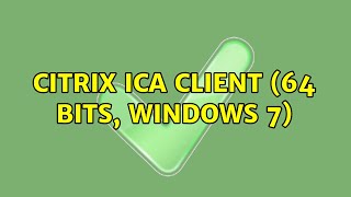 Citrix ICA client (64 bits, Windows 7)