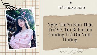 Download Lagu [Truyện Audio] Ngày Thiên Kim Thật Trở Về, Tôi Bị Ép Lên Giường Trả Ơn Nuôi Dưỡng | Tiểu Hoa Audio MP3