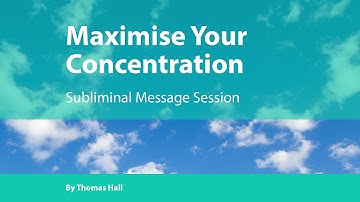 Maximise Your Concentration - Subliminal Message Session - By Minds in Unison