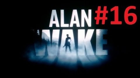 Alan Wake Scarethrough Part 16 -- MaximusBlack